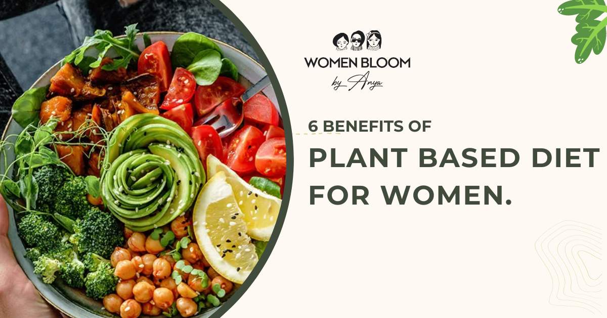 6 benefits of plant based diet for women. – Women Bloom By Anya